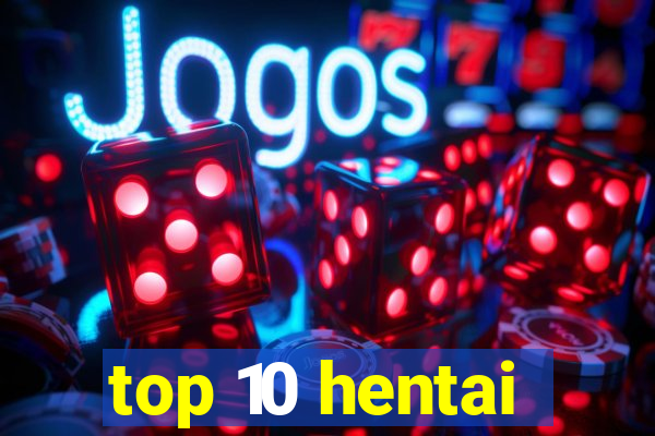 top 10 hentai